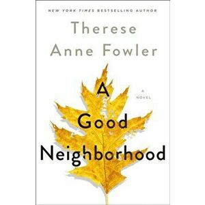 Good Neighborhood. A Novel, Paperback - Therese Anne Fowler imagine