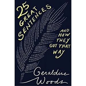 25 Great Sentences and How They Got That Way, Hardback - Geraldine Woods imagine