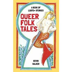 Queer Folk Tales. A Book of LGBTQ Stories, Hardback - Kevin Walker imagine