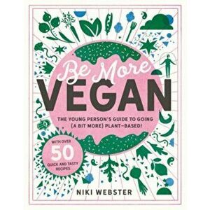 Be More Vegan. The young person's guide to a plant-based lifestyle, Hardback - Niki Webster imagine