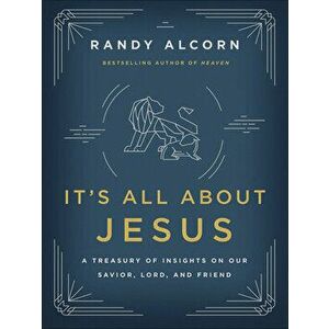 It's All about Jesus: A Treasury of Insights on Our Savior, Lord, and Friend, Paperback - Randy Alcorn imagine