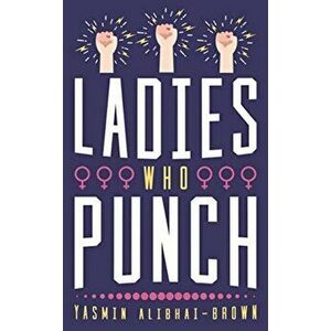 Ladies Who Punch. Fifty Trailblazing Women Whose Stories You Should Know, Hardback - Yasmin Alibhai-Brown imagine