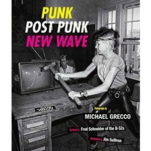 Punk, Post Punk, New Wave. Onstage, Backstage, In Your Face, 1978-1991, Hardback - Michael Grecco imagine