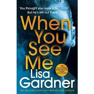 When You See Me. the top 10 bestselling thriller, Paperback - Lisa Gardner imagine