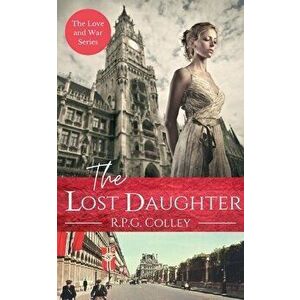 The Lost Daughter: Historical Fiction, Paperback - R. P. G. Colley imagine