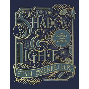 Shadow and Light: A Journey Into Advent, Hardcover - Tsh Oxenreider imagine