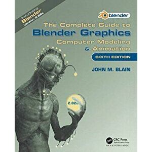 Complete Guide to Blender Graphics. Computer Modeling & Animation, Paperback - John M. Blain imagine