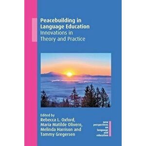 Peacebuilding in Language Education: Innovations in Theory and Practice, Paperback - Rebecca L. Oxford imagine