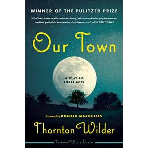 Our Town: A Play in Three Acts, Paperback - Thornton Wilder imagine