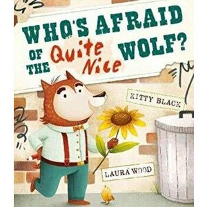 Who's Afraid of the Quite Nice Wolf?, Paperback - Kitty Black imagine
