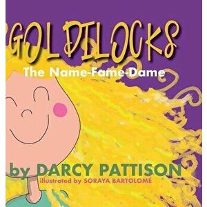 Goldilocks: The Name-Fame-Dame, Hardcover - Darcy Pattison imagine