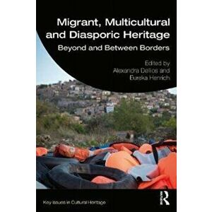 Migrant, Multicultural and Diasporic Heritage. Beyond and Between Borders, Paperback - *** imagine