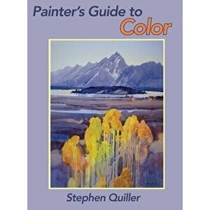 Painter's Guide to Color, Hardcover - Stephen Quiller imagine