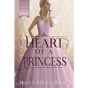 Heart of a Princess, Hardcover - Hannah Currie imagine