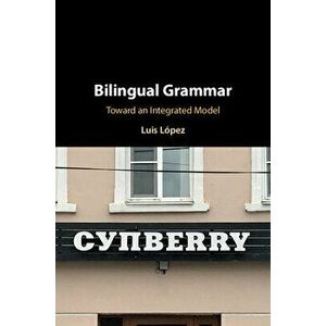 Bilingual Grammar: Toward an Integrated Model, Hardcover - Luis López imagine
