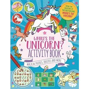 Where's the Unicorn? Activity Book. Magical Puzzles, Quizzes and More, Paperback - Paul Moran imagine