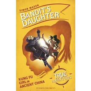 Bandit's Daughter. Kung Fu Girl in Ancient China, Paperback - Simon Mason imagine