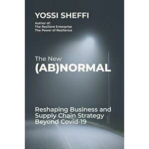 The New (Ab)Normal: Reshaping Business and Supply Chain Strategy Beyond Covid-19, Paperback - Yossi Sheffi imagine