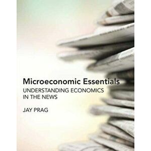 Microeconomic Essentials, Paperback - Jay Prag imagine