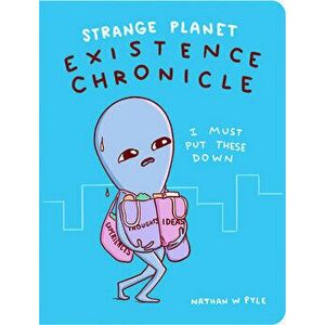 Strange Planet: Existence Chronicle, Hardcover - Nathan W. Pyle imagine