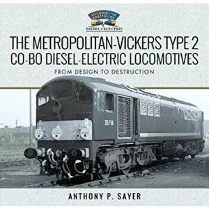 Metropolitan-Vickers Type 2 Co-Bo Diesel-Electric Locomotives. From Design to Destruction, Hardback - Anthony P Sayer imagine