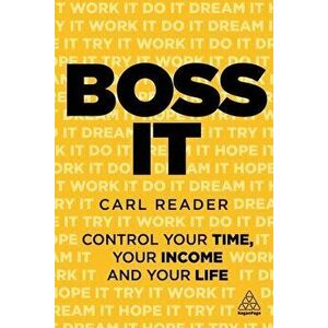 Boss It: Control Your Time, Your Income and Your Life, Hardcover - Carl Reader imagine
