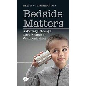 Bedside Matters. A Journey Through DoctorPatient Communication, Paperback - Francesca Frame imagine
