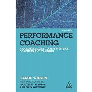Performance Coaching. A Complete Guide to Best Practice Coaching and Training, Paperback - Carol Wilson imagine