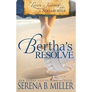 Love's Journey in Sugarcreek: Bertha's Resolve, Paperback - Serena B. Miller imagine