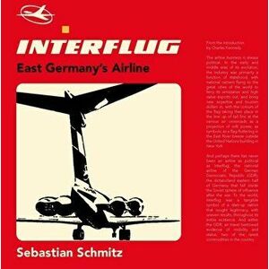 Interflug. East Germany's Airline, Hardback - Sebastian Schmitz imagine