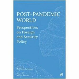 Post-Pandemic World. Perspectives on Foreign and Security Policy - Olivia Toderean, Sergiu Celac, George Scutaru imagine