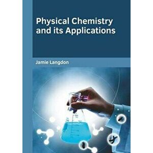 Physical Chemistry and Its Applications, Hardcover - Jamie Langdon imagine