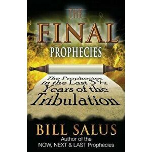 The Final Prophecies: The Prophecies in the Last 3 1/2 Years of the Tribulation, Paperback - Bill Salus imagine