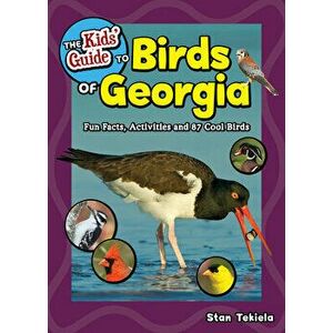 The Kids' Guide to Birds of Georgia: Fun Facts, Activities and 87 Cool Birds, Paperback - Stan Tekiela imagine