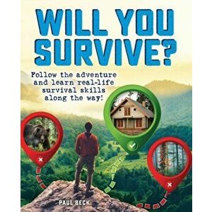 Will You Survive?. Follow the adventure and learn real-life survival skills along the way!, Paperback - Paul Beck imagine