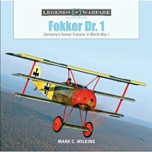 Fokker Dr. 1: Germany's Famed Triplane in World War I, Hardback - Mark C. Wilkins imagine