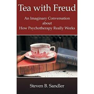 Tea with Freud, Paperback - Steven B. Sandler imagine