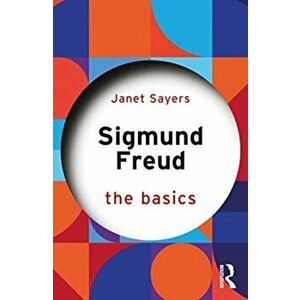 Sigmund Freud. The Basics, Paperback - Janet Sayers imagine