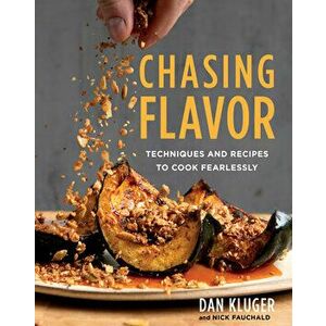 Chasing Flavor: Techniques and Recipes to Cook Fearlessly, Hardcover - Dan Kluger imagine