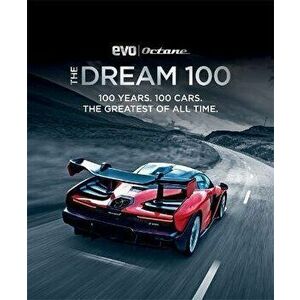 Dream 100 from evo and Octane. 100 years. 100 cars. The greatest of all time., Hardback - *** imagine