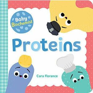 Baby Biochemist: Proteins, Board book - Cara Florance imagine