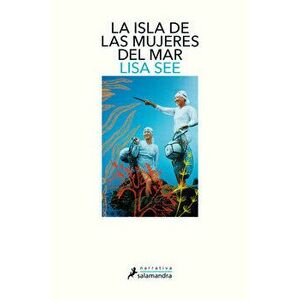 La Isla de Las Mujeres del Mar / The Island of Sea Women, Paperback - Lisa See imagine