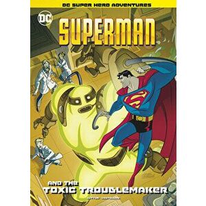 Superman and the Toxic Troublemaker, Paperback - Laurie S. Sutton imagine