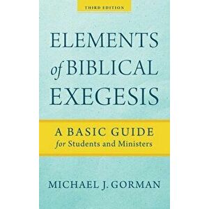 Elements of Biblical Exegesis, Hardcover - Michael J. Gorman imagine