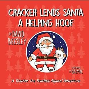 Cracker Lends Santa a Helping Hoof. A Cracker the Fearless Alpaca Adventures, Paperback - David Beesley imagine