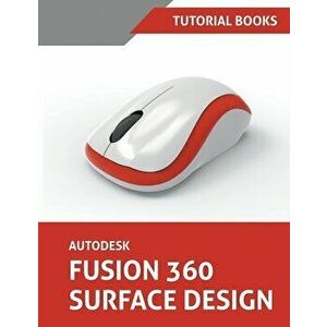 Autodesk Fusion 360 Surface Design, Paperback - *** imagine