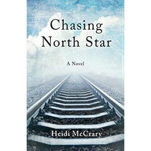Chasing North Star. A Novel, Paperback - Heidi Mccrary imagine