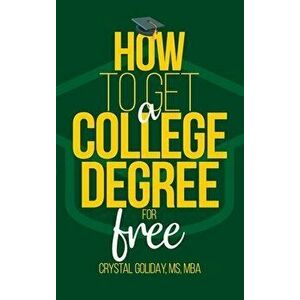 How To Get A College Degree For Free, Hardcover - Crystal Goliday imagine