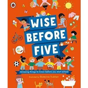 Wise Before Five. Amazing things to know before you start school, Hardback - *** imagine