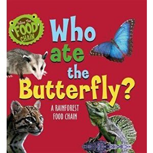 Follow the Food Chain: Who Ate the Butterfly?. A Rainforest Food Chain, Paperback - Sarah Ridley imagine